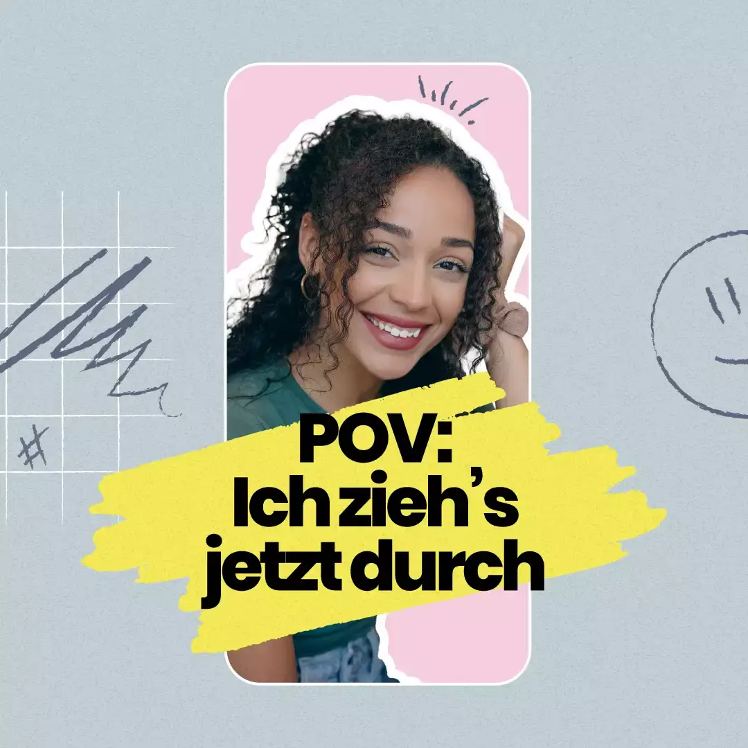 Titelgrafik mit einer lächelnden Frau im Hochkantvideo und dem Schriftzug „POV: Ich zieh’s jetzt durch“.